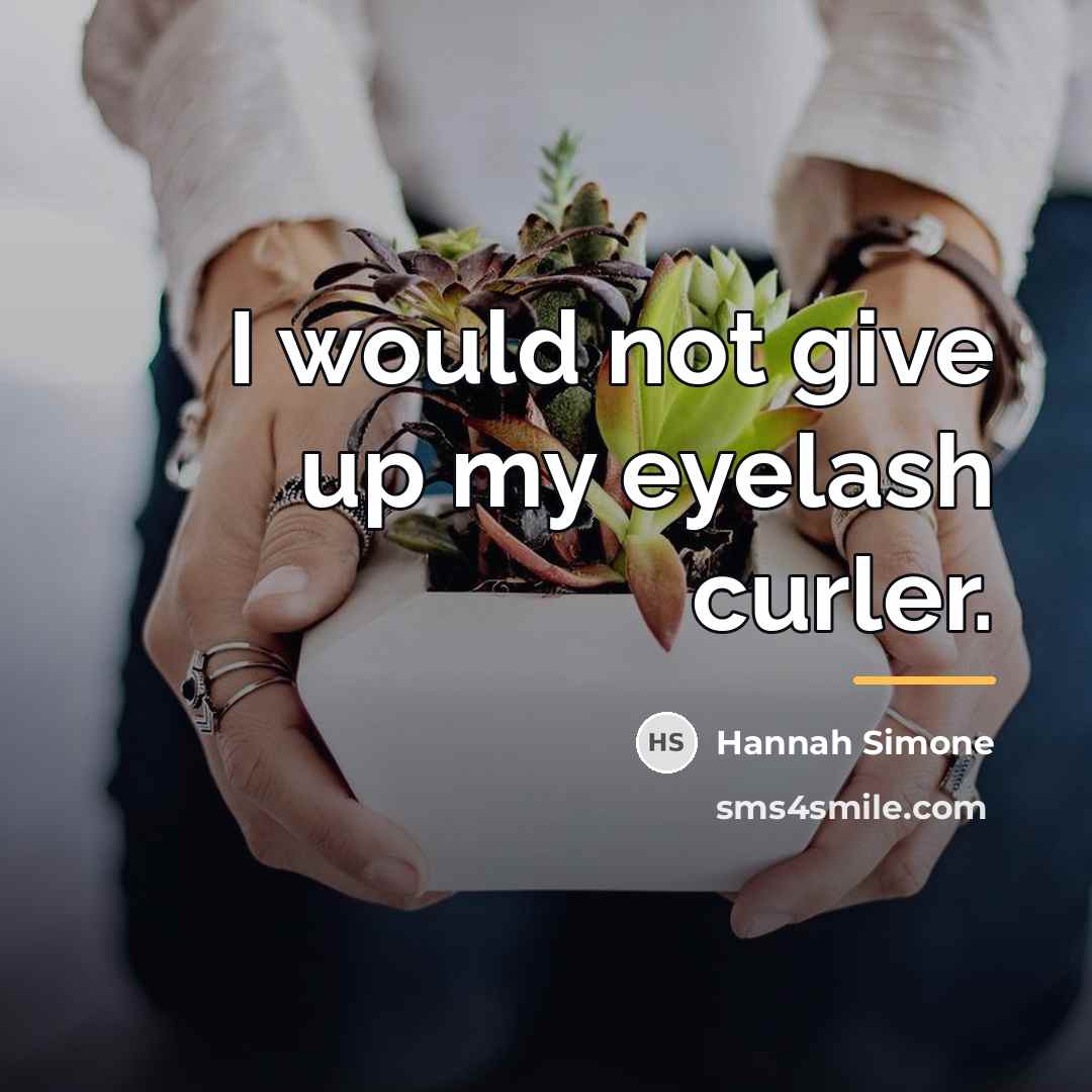 “I would not give up my eyelash curler.…” quote by Hannah Simone