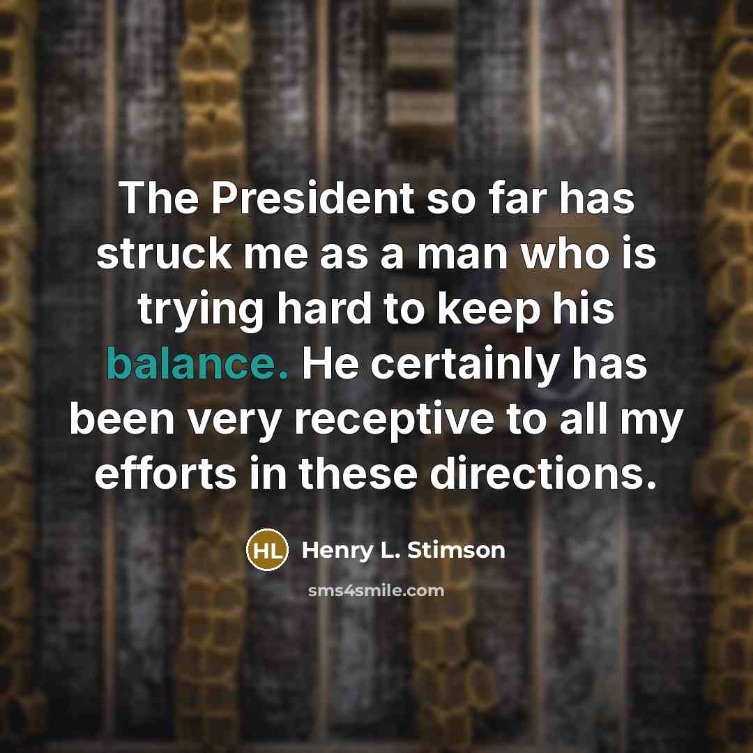 “The President so far has struck me as a man…” quote by Henry L. Stimson