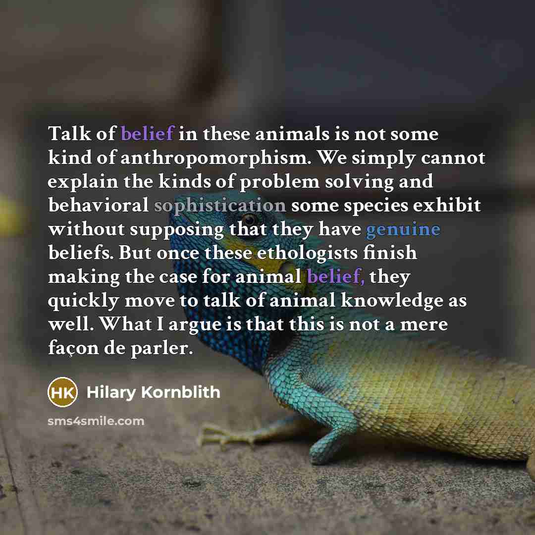 “Talk of belief in these animals is not some kind…” quote by Hilary Kornblith
