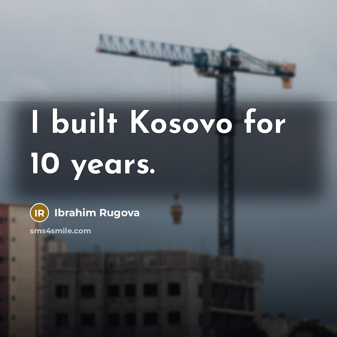 “I built Kosovo for 10 years.…” quote by Ibrahim Rugova