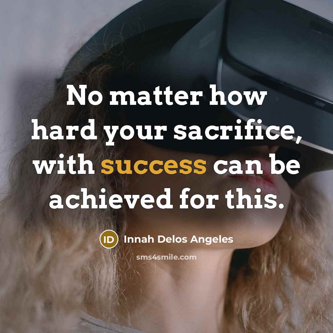“No matter how hard your sacrifice, with success can be…” quote by Innah Delos Angeles