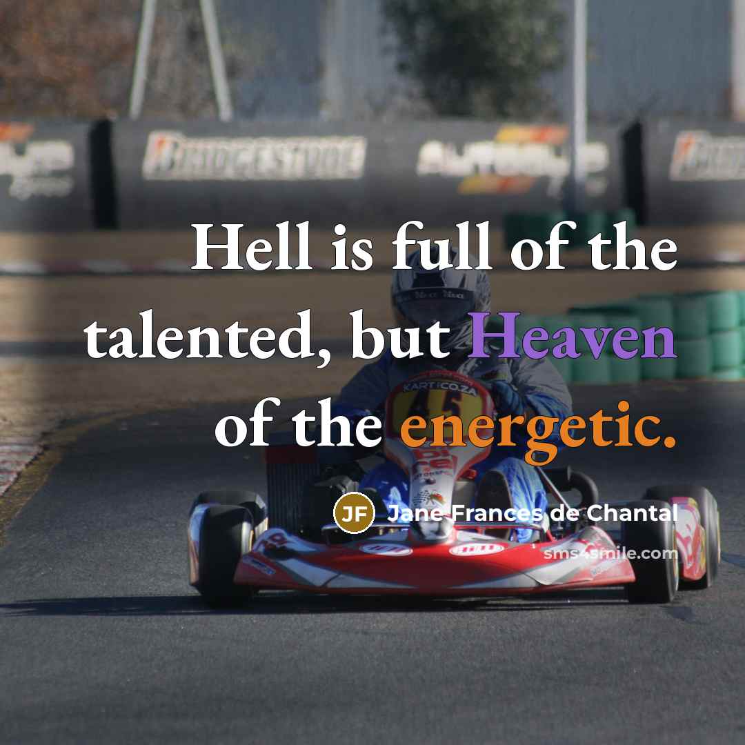 “Hell is full of the talented, but Heaven of the…” quote by Jane Frances de Chantal