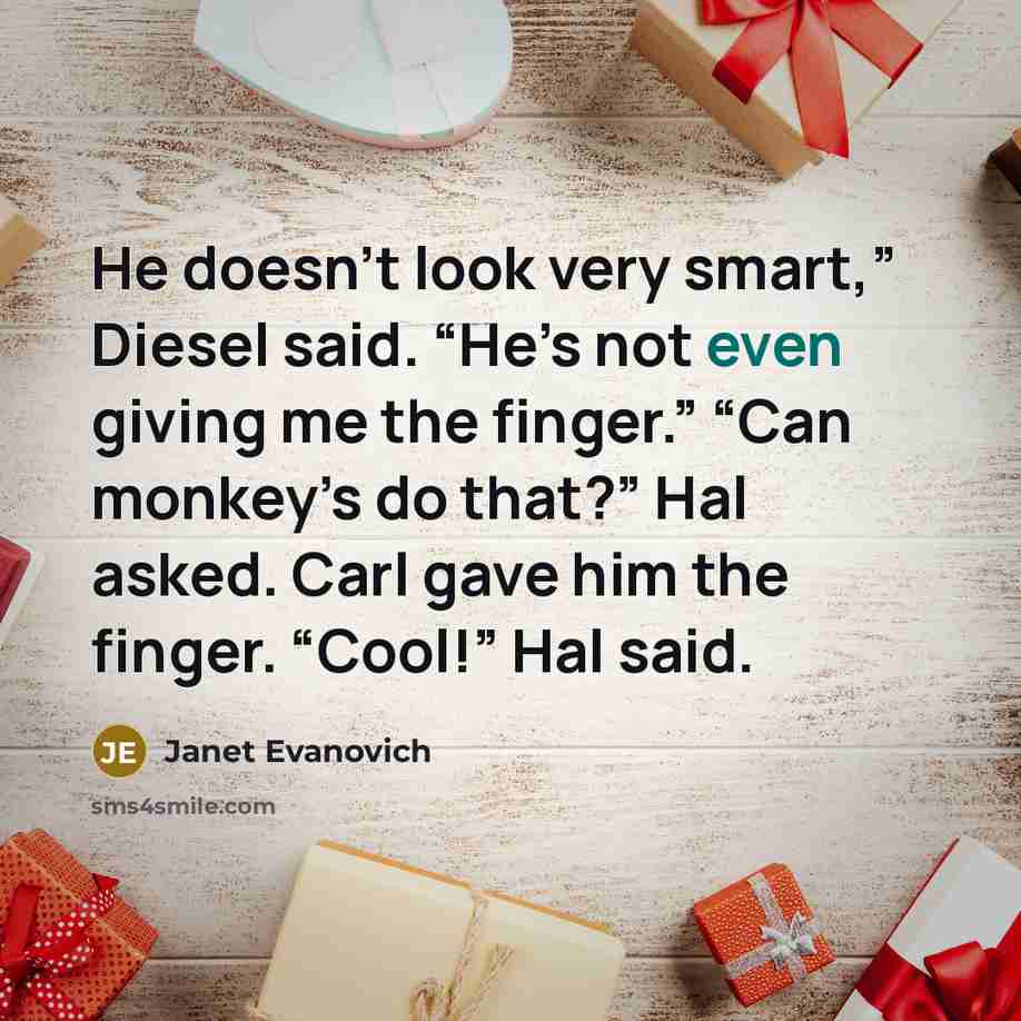 “He doesn’t look very smart,” Diesel said. “He’s not even…” quote by Janet Evanovich