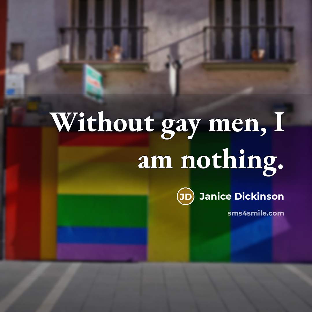 “Without gay men, I am nothing.…” quote by Janice Dickinson