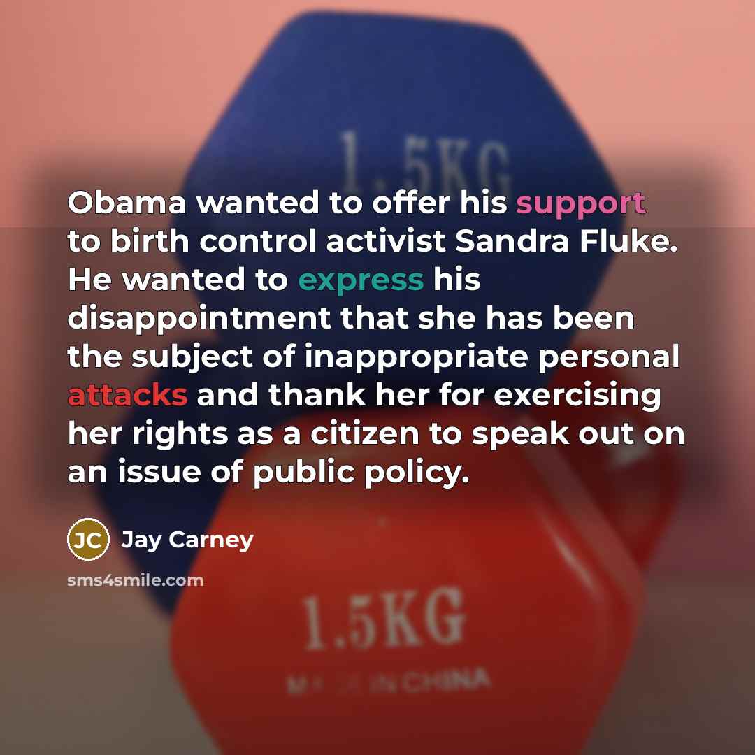 “Obama wanted to offer his support to birth control activist…” quote by Jay Carney