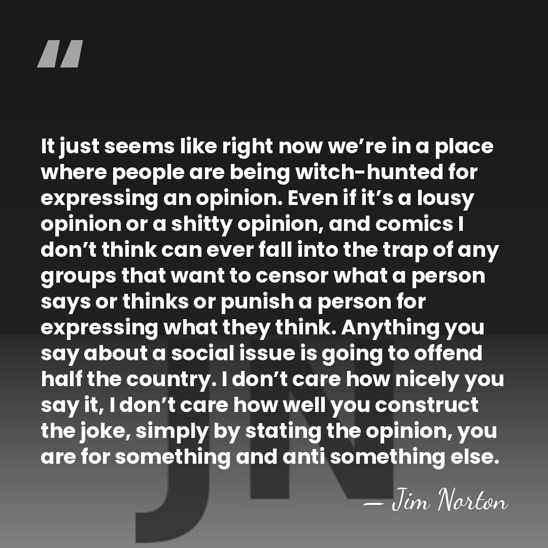 It just seems like right now we’re in a place where people&hellip; - Jim Norton