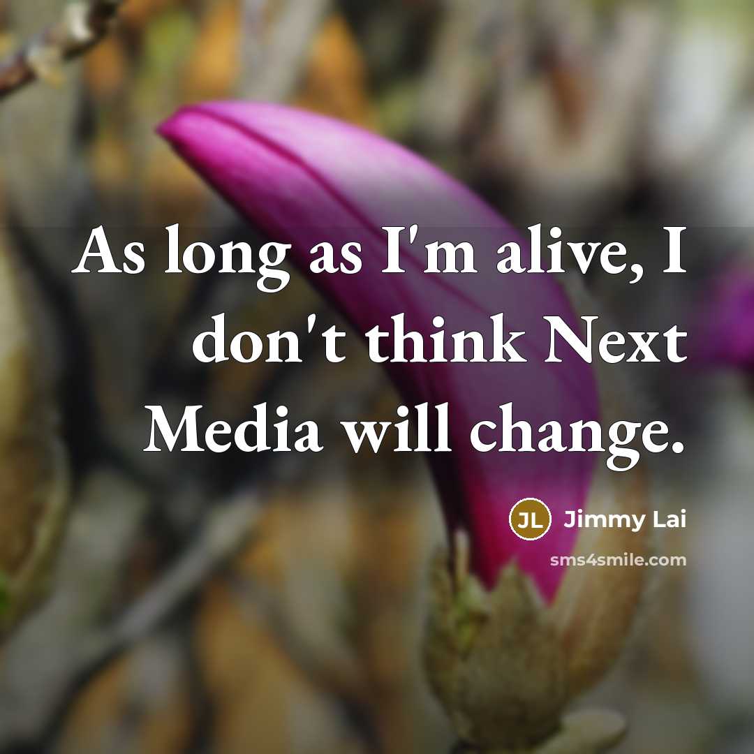 “As long as I'm alive, I don't think Next Media…” quote by Jimmy Lai