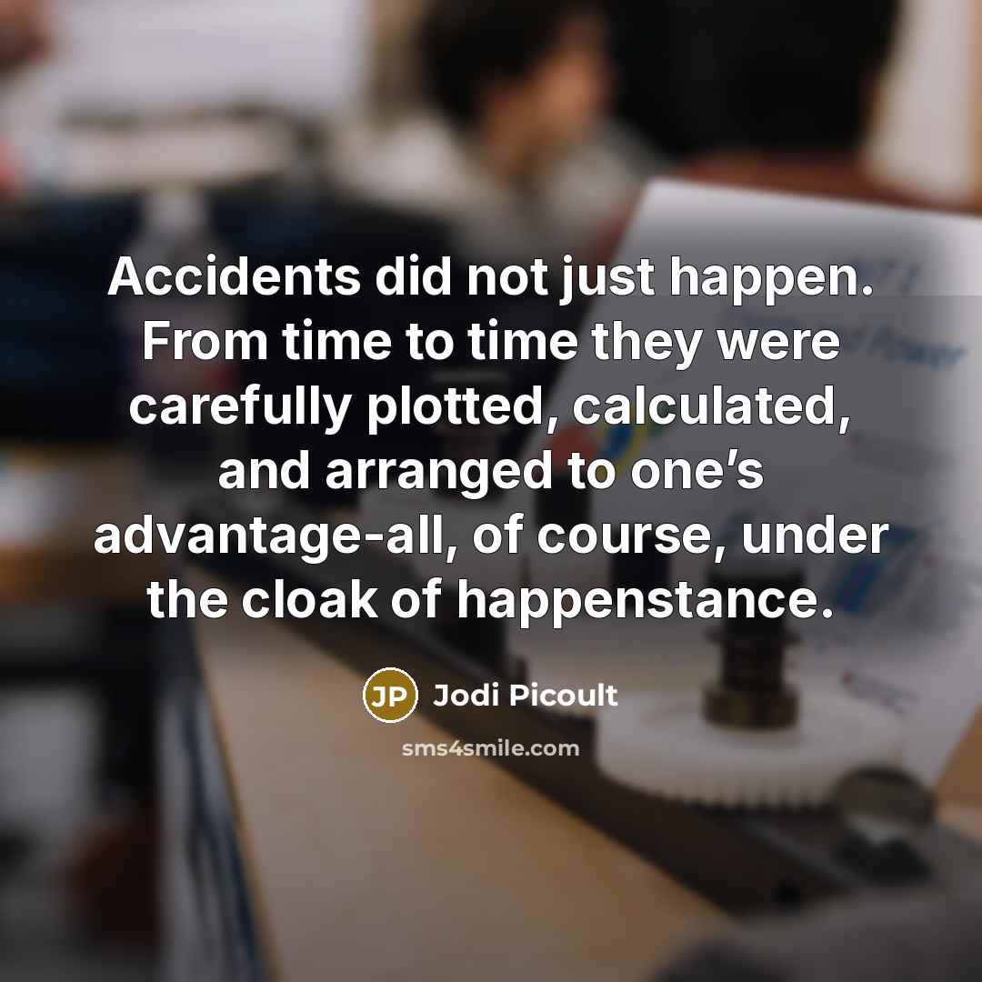 “Accidents did not just happen. From time to time they…” quote by Jodi Picoult