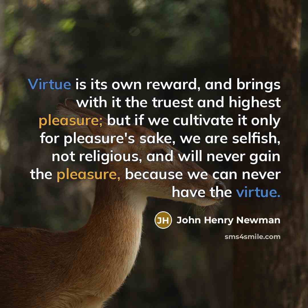 “Virtue is its own reward, and brings with it the…” quote by John Henry Newman