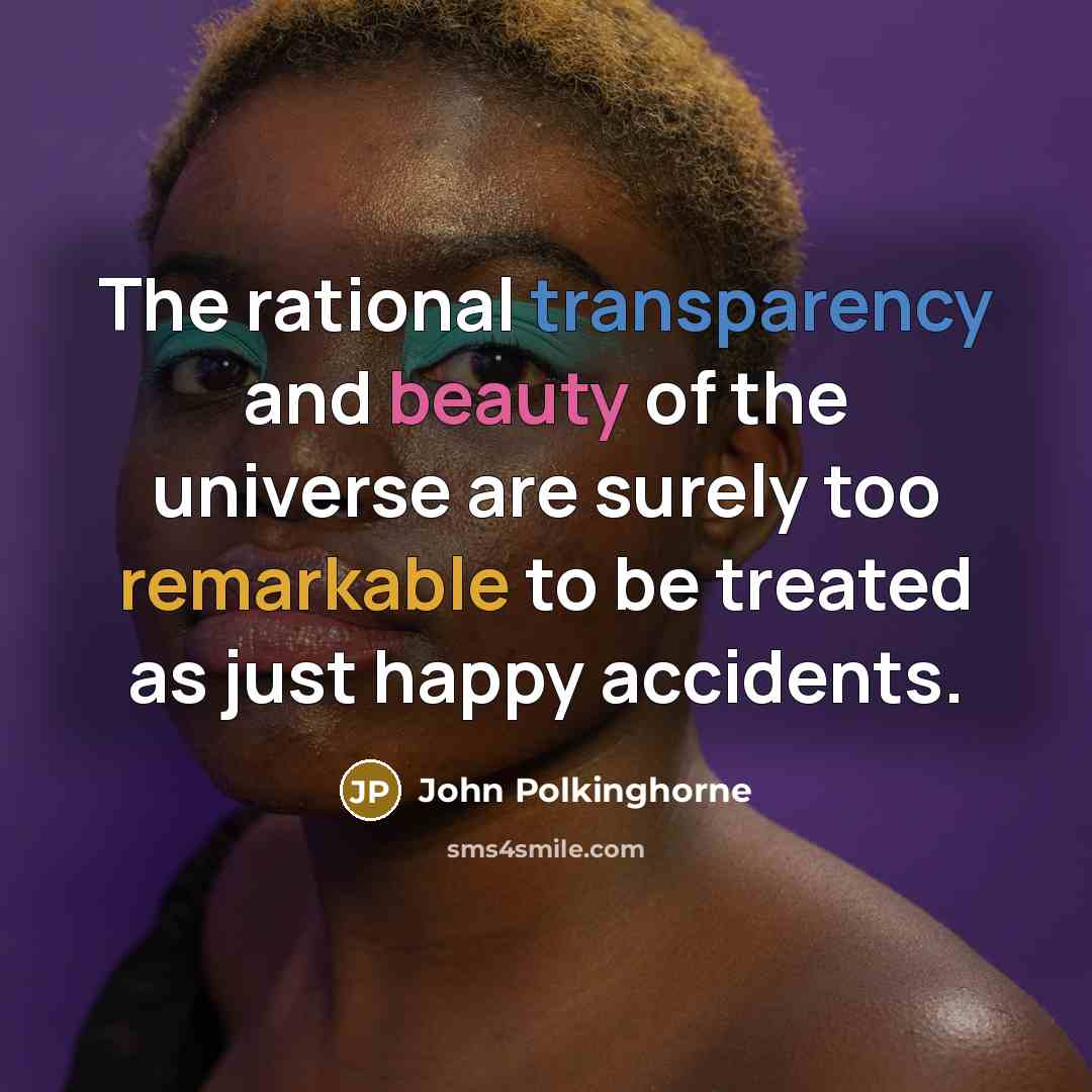 “The rational transparency and beauty of the universe are surely…” quote by John Polkinghorne