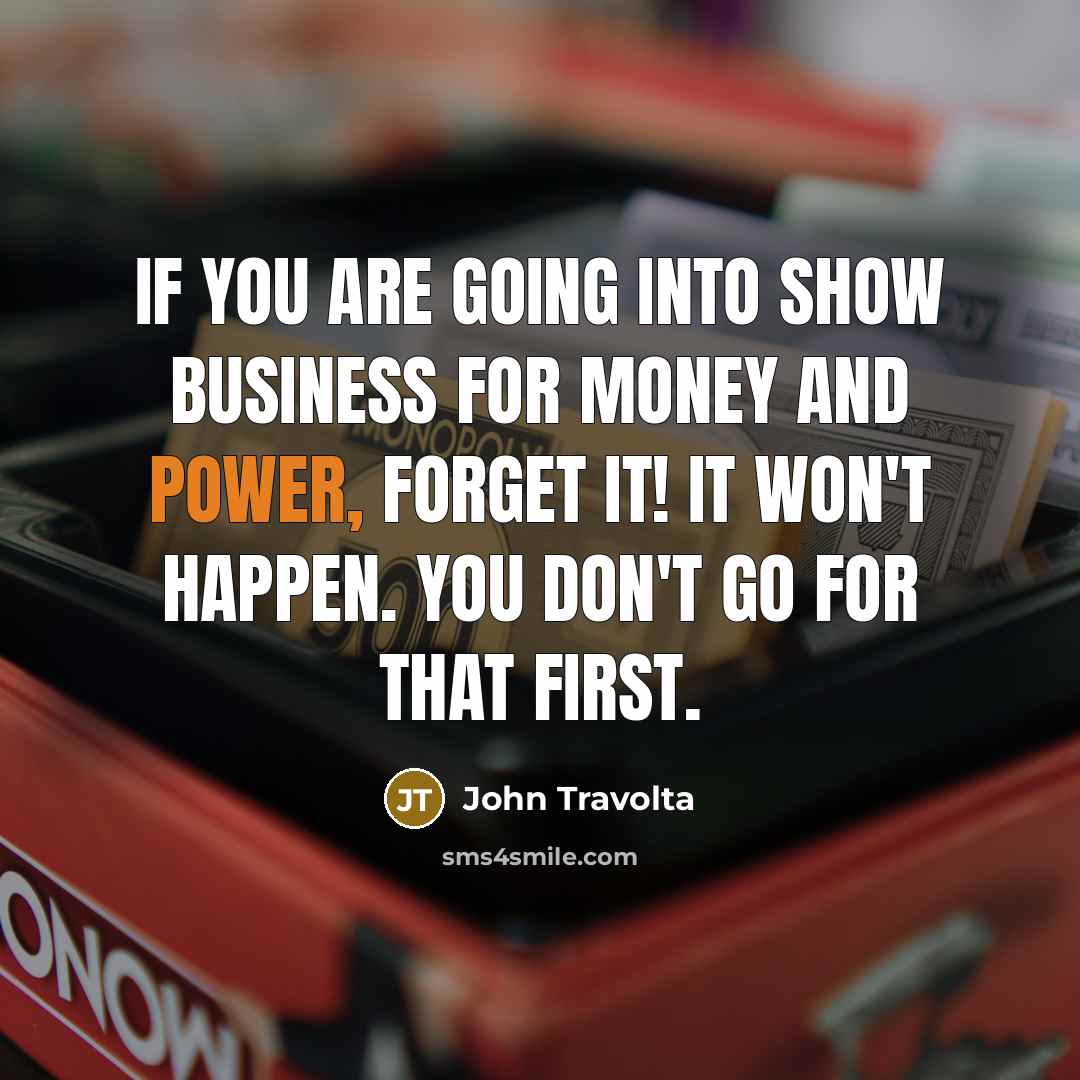 “If you are going into show business for money and…” quote by John Travolta