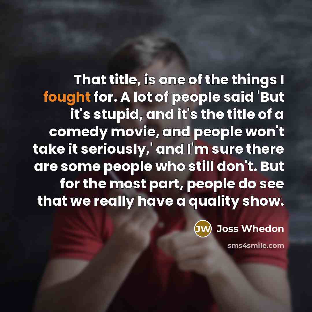 “That title, is one of the things I fought for.…” quote by Joss Whedon