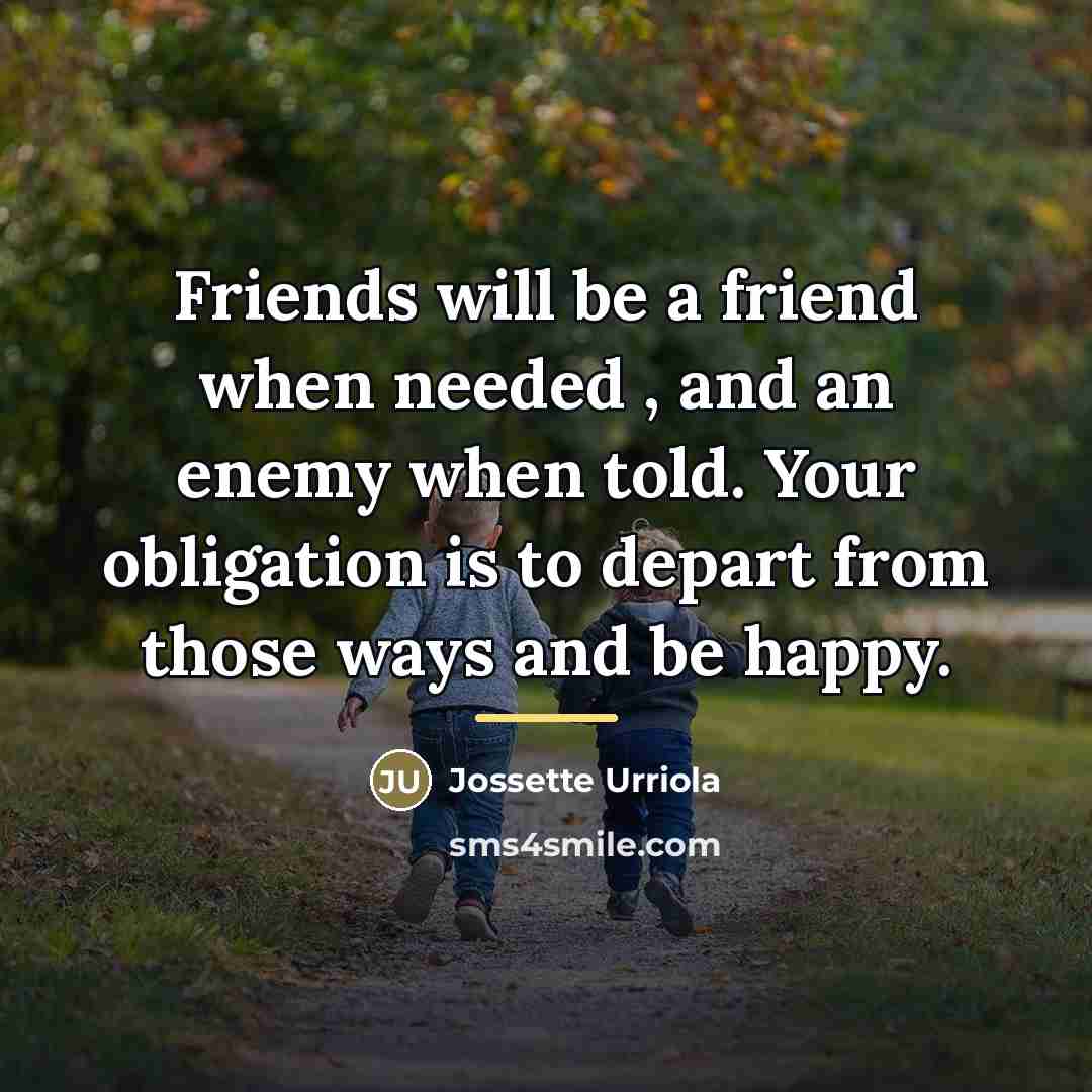 “Friends will be a friend when needed , and an…” quote by Jossette Urriola