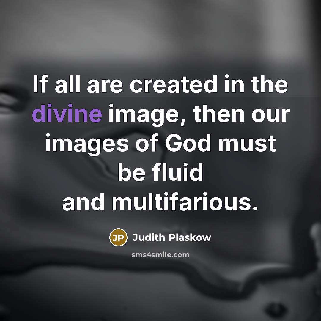 “If all are created in the divine image, then our…” quote by Judith Plaskow