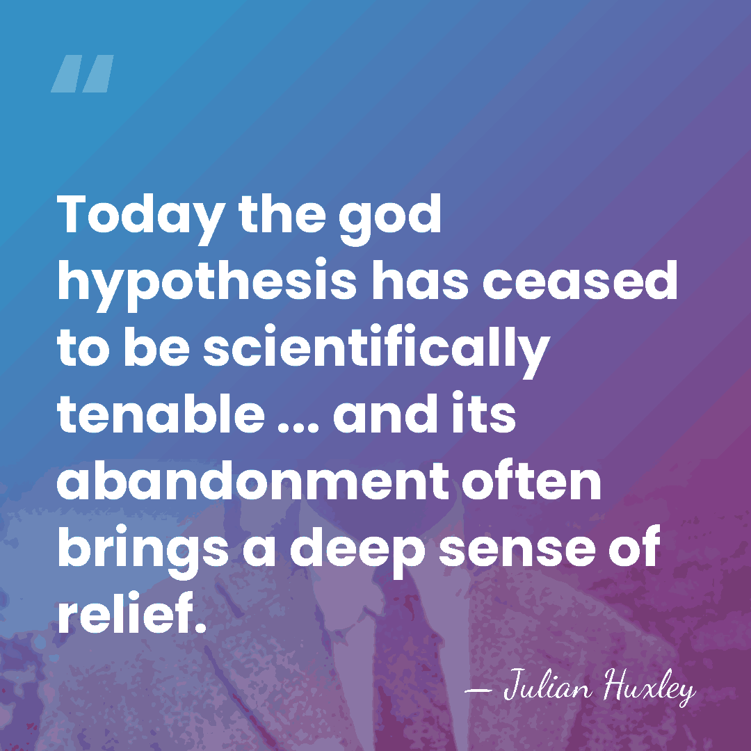 Today the god hypothesis has ceased to be scientifically tenable ... and&hellip; - Julian Huxley
