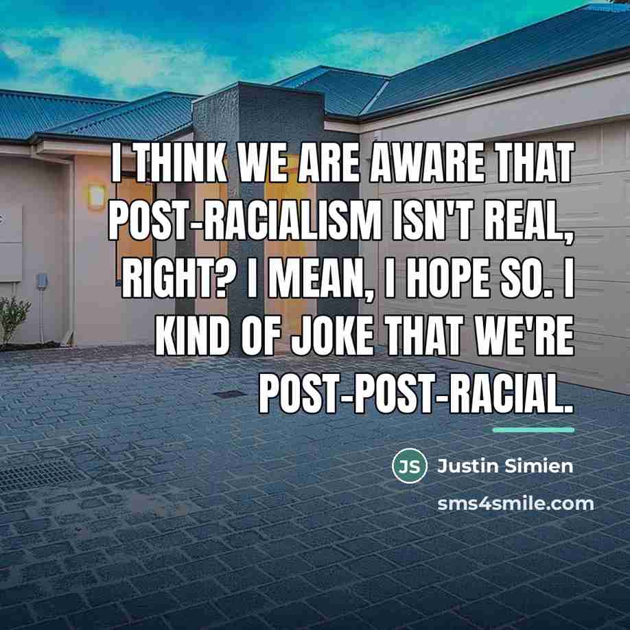 “I think we are aware that post-racialism isn't real, right?…” quote by Justin Simien