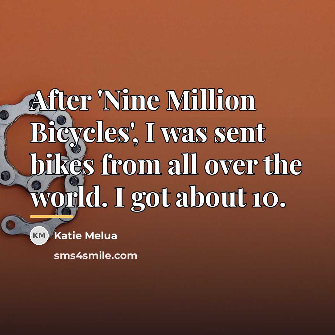 “After 'Nine Million Bicycles', I was sent bikes from all…” quote by Katie Melua