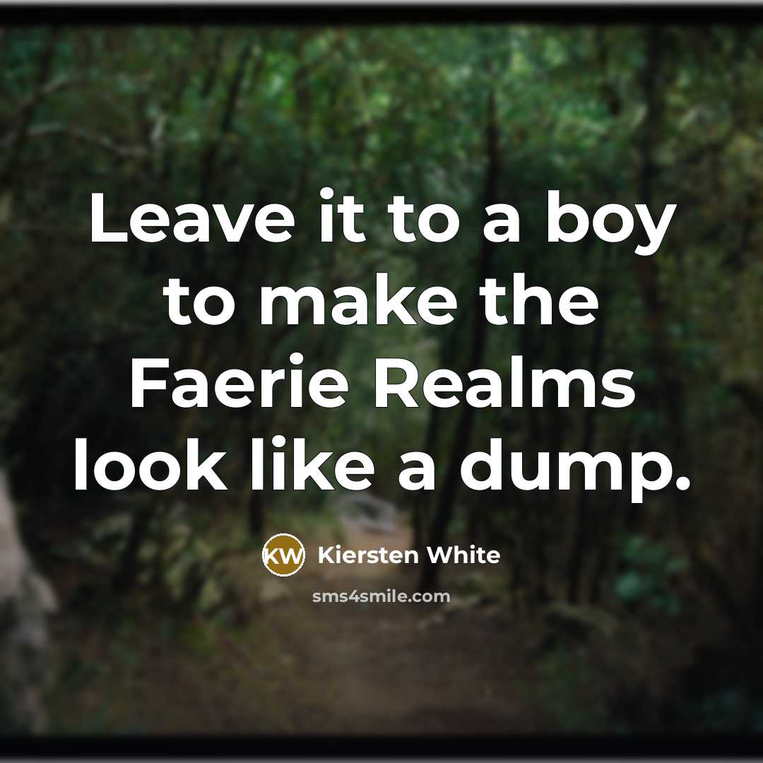 “Leave it to a boy to make the Faerie Realms…” quote by Kiersten White
