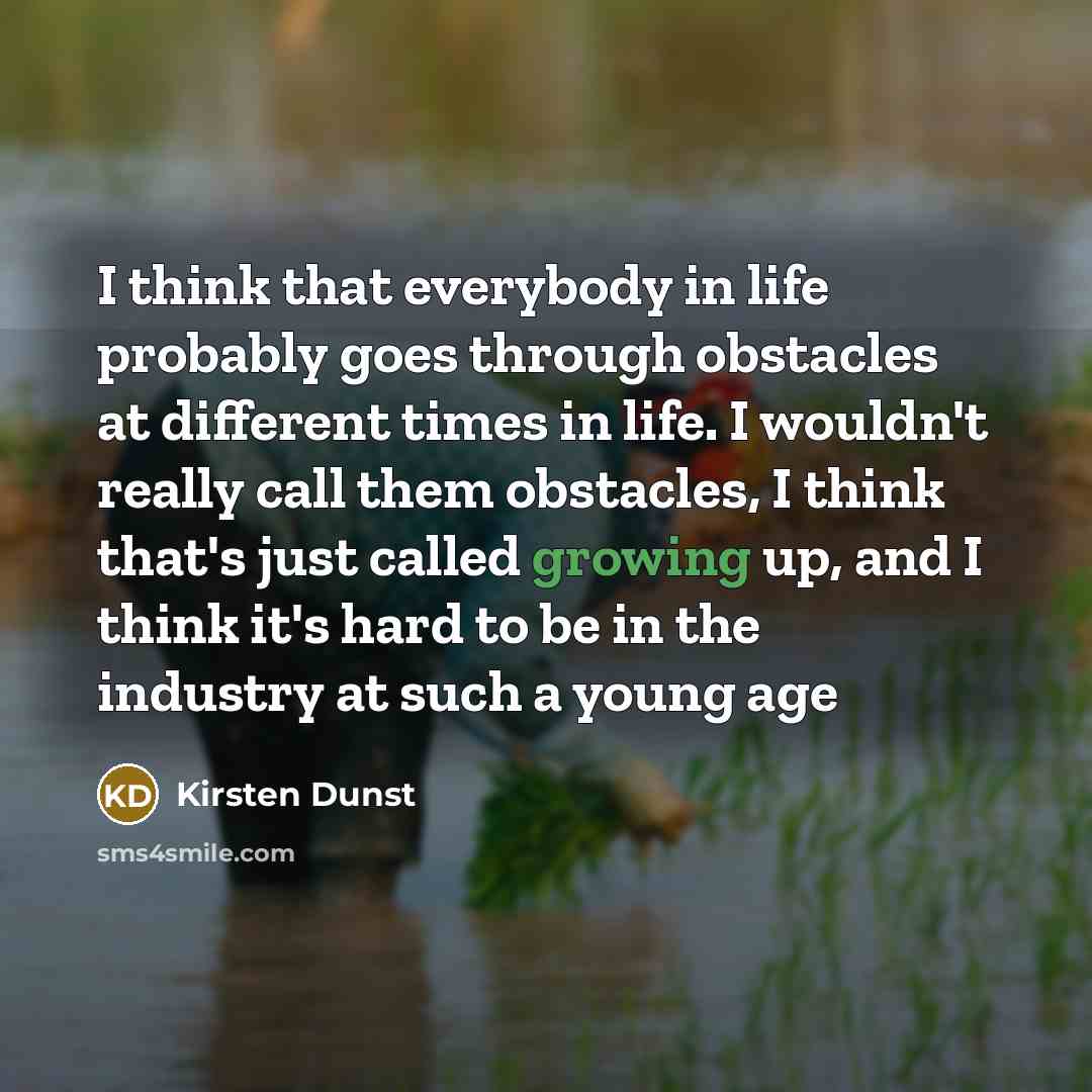 “I think that everybody in life probably goes through obstacles…” quote by Kirsten Dunst