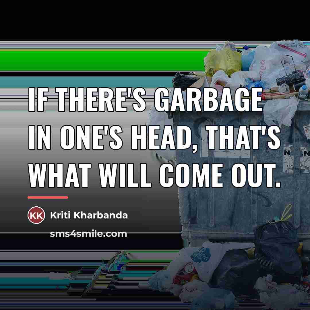 “If there's garbage in one's head, that's what will come…” quote by Kriti Kharbanda