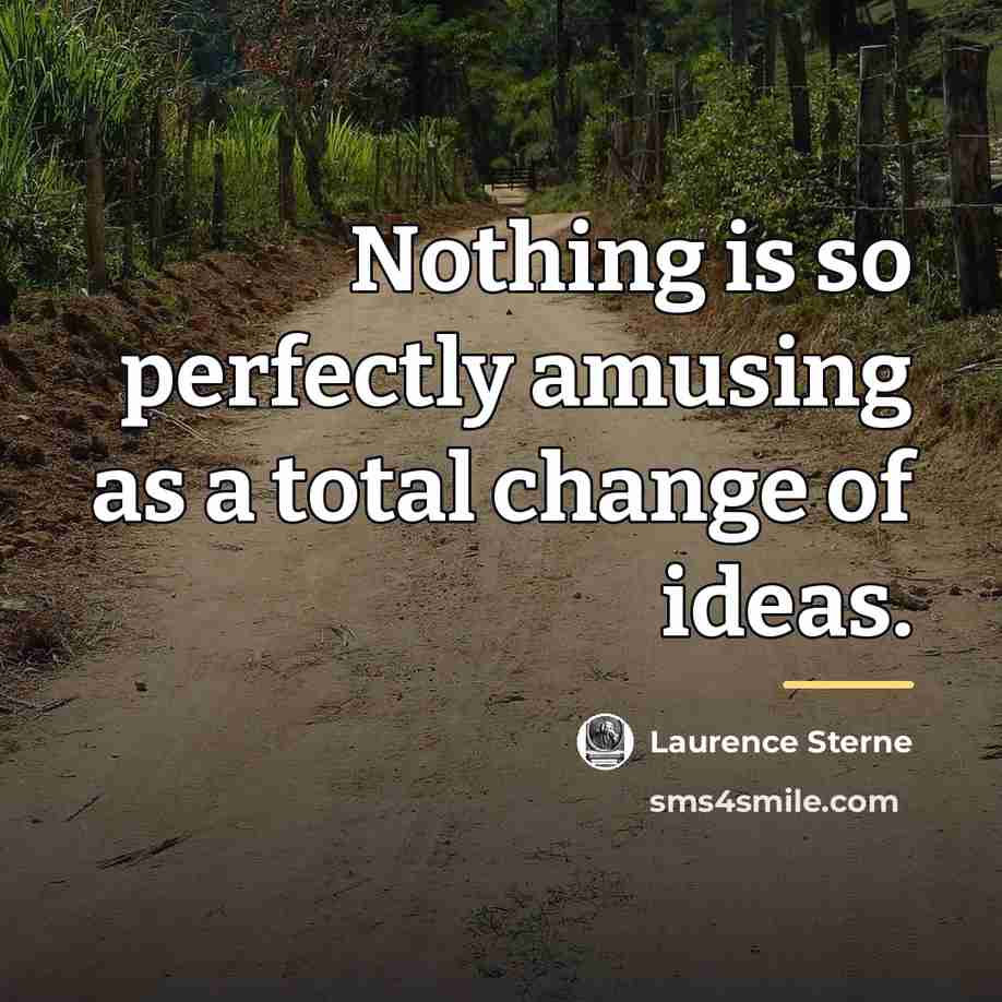 “Nothing is so perfectly amusing as a total change of…” quote by Laurence Sterne