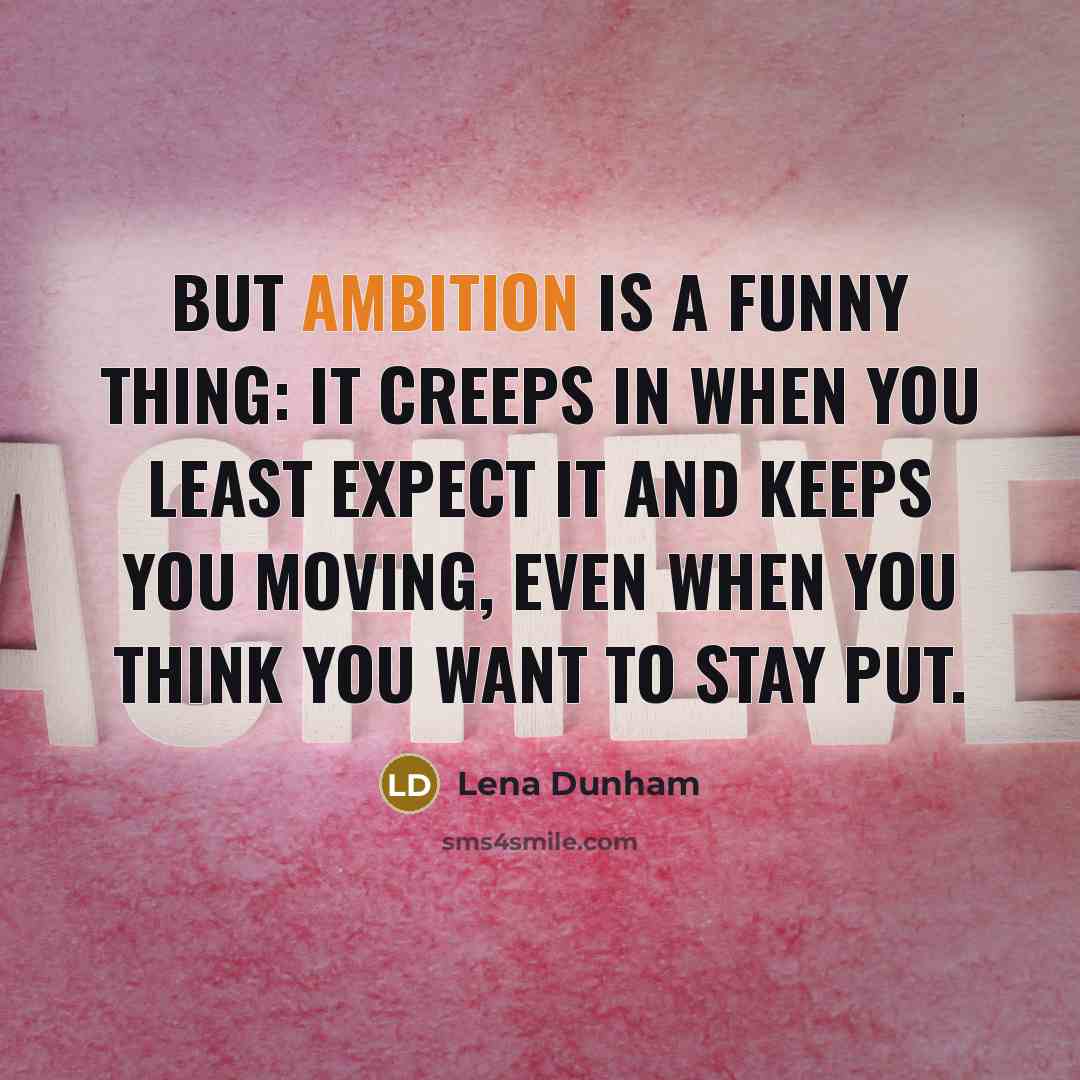 “But ambition is a funny thing: it creeps in when…” quote by Lena Dunham