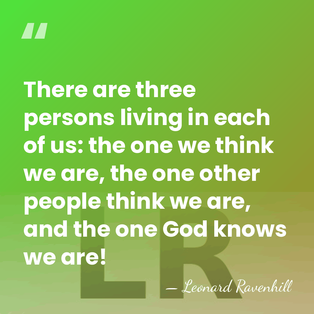 There are three persons living in each of us: the one we&hellip; - Leonard Ravenhill