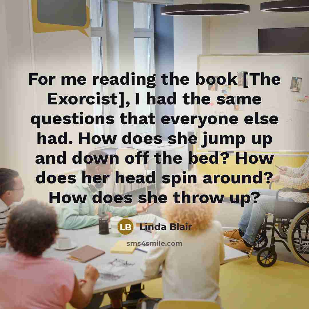 “For me reading the book [The Exorcist], I had the…” quote by Linda Blair