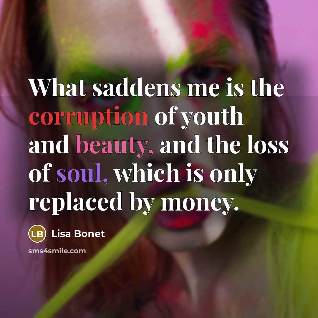 “What saddens me is the corruption of youth and beauty,…” quote by Lisa Bonet