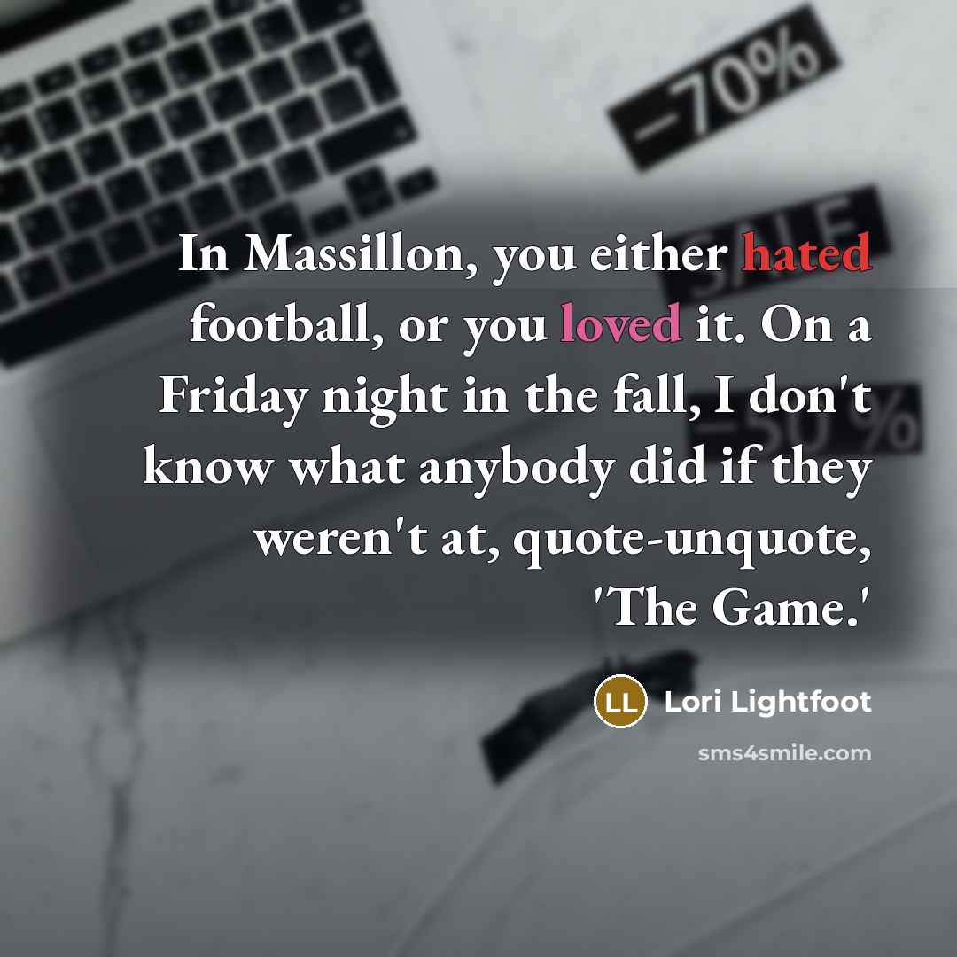 “In Massillon, you either hated football, or you loved it.…” quote by Lori Lightfoot