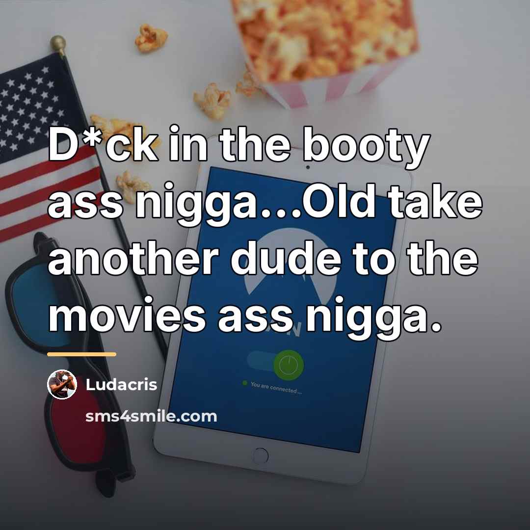 “D*ck in the booty ass nigga...Old take another dude to…” quote by Ludacris