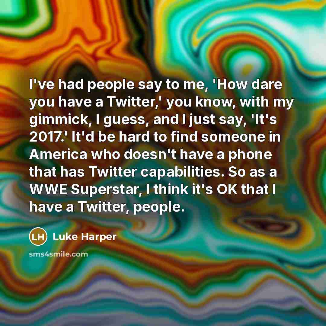 “I've had people say to me, 'How dare you have…” quote by Luke Harper