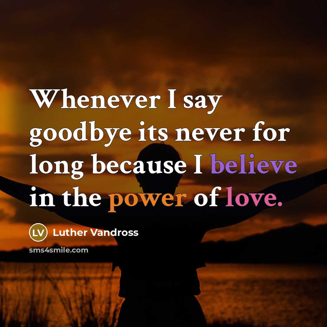 “Whenever I say goodbye its never for long because I…” quote by Luther Vandross