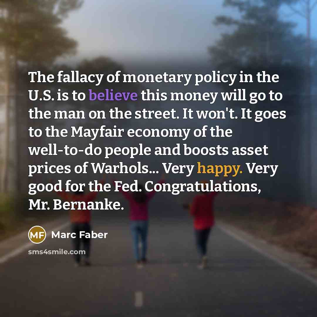 “The fallacy of monetary policy in the U.S. is to…” quote by Marc Faber