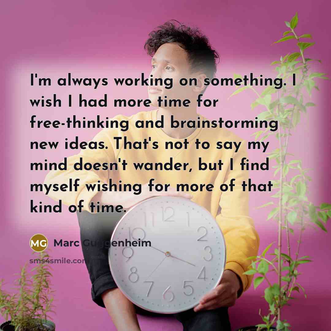 “I'm always working on something. I wish I had more…” quote by Marc Guggenheim