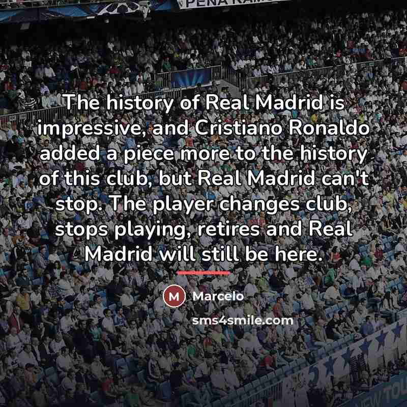 “The history of Real Madrid is impressive, and Cristiano Ronaldo…” quote by Marcelo