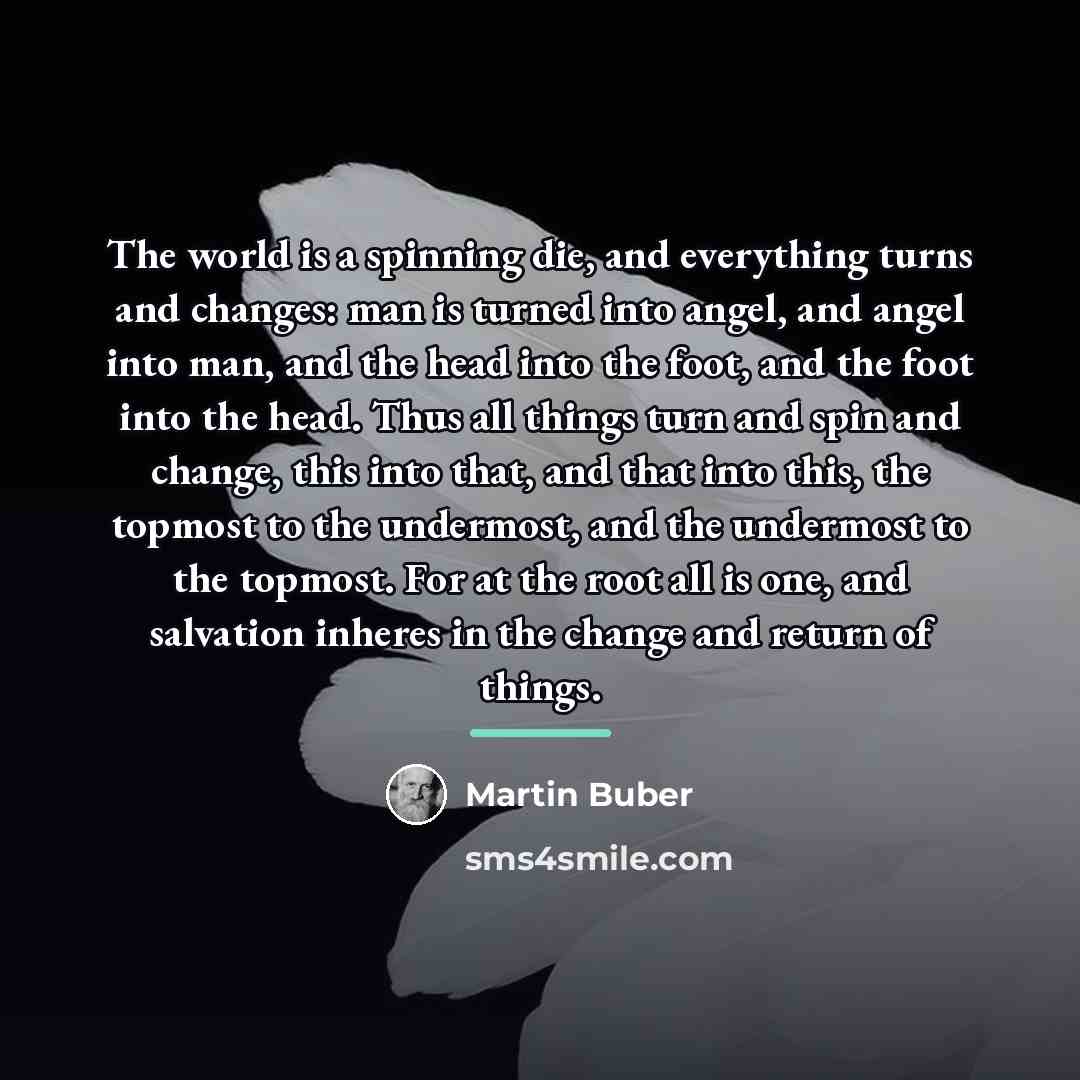 “The world is a spinning die, and everything turns and…” quote by Martin Buber