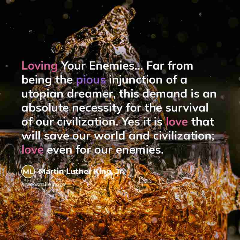 “Loving Your Enemies... Far from being the pious injunction of…” quote by Martin Luther King, Jr