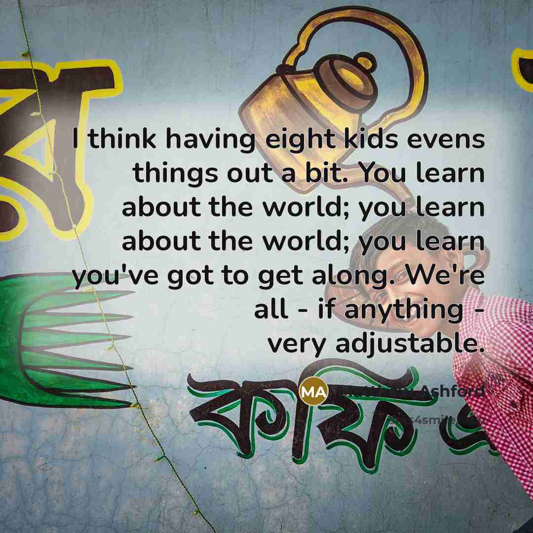 “I think having eight kids evens things out a bit.…” quote by Matthew Ashford