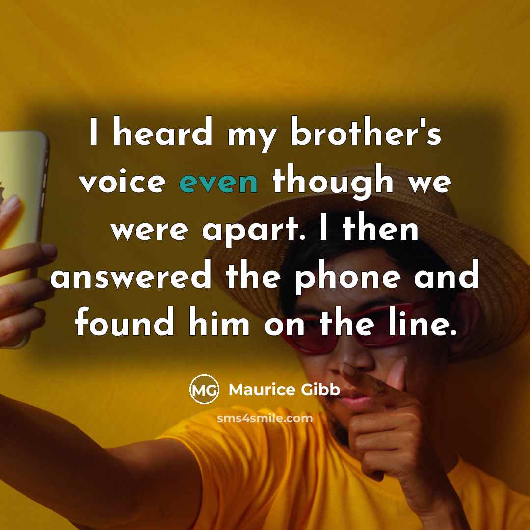 “I heard my brother's voice even though we were apart.…” quote by Maurice Gibb