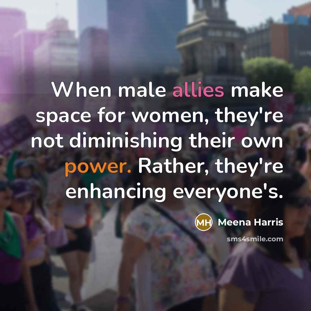 “When male allies make space for women, they're not diminishing…” quote by Meena Harris