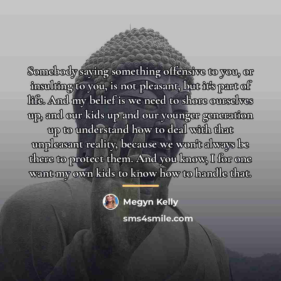 “Somebody saying something offensive to you, or insulting to you,…” quote by Megyn Kelly