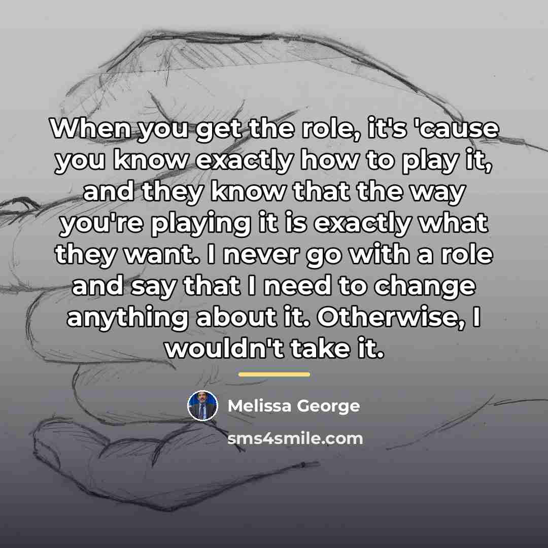 “When you get the role, it's 'cause you know exactly…” quote by Melissa George