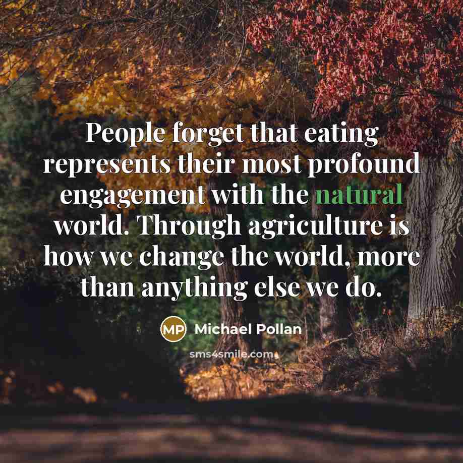 “People forget that eating represents their most profound engagement with…” quote by Michael Pollan
