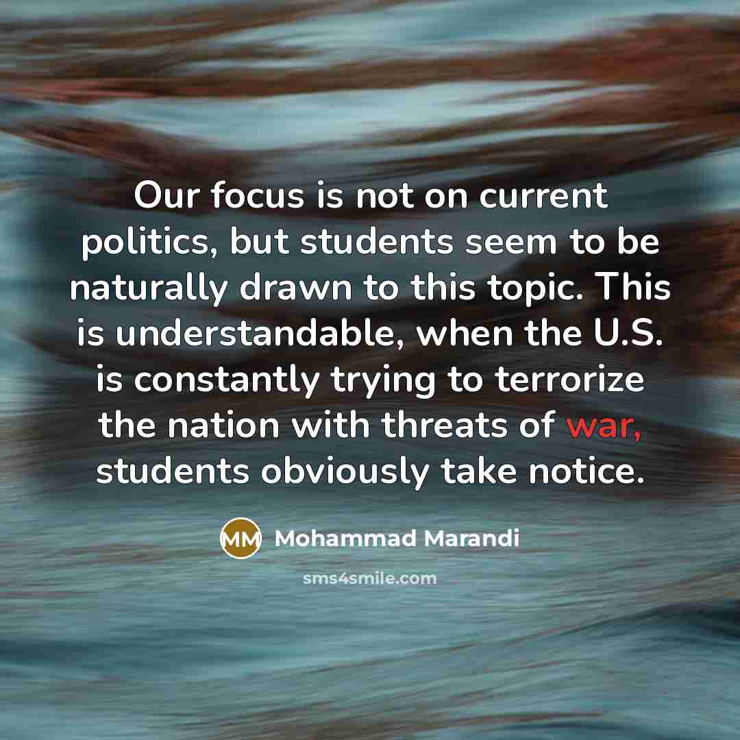 “Our focus is not on current politics, but students seem…” quote by Mohammad Marandi