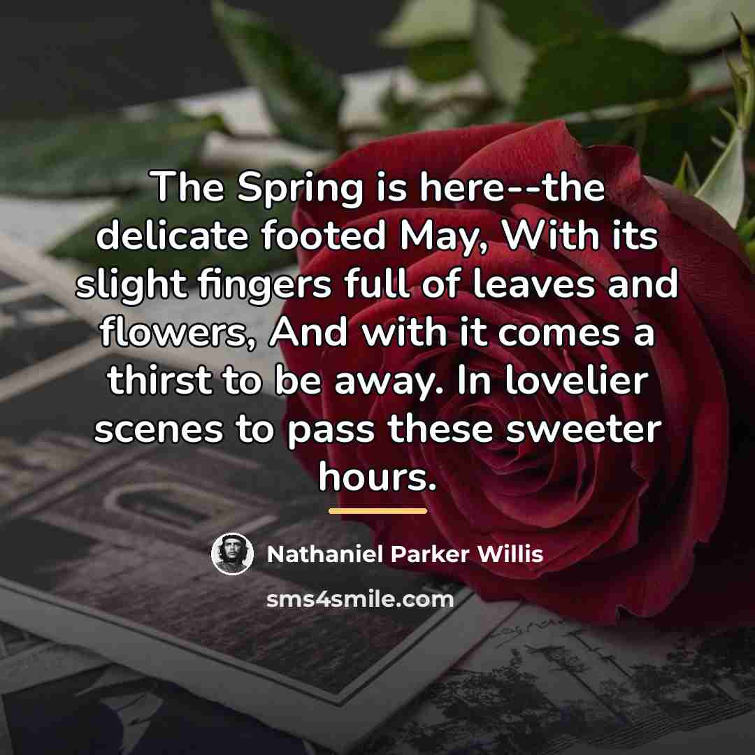 “The Spring is here--the delicate footed May, With its slight…” quote by Nathaniel Parker Willis
