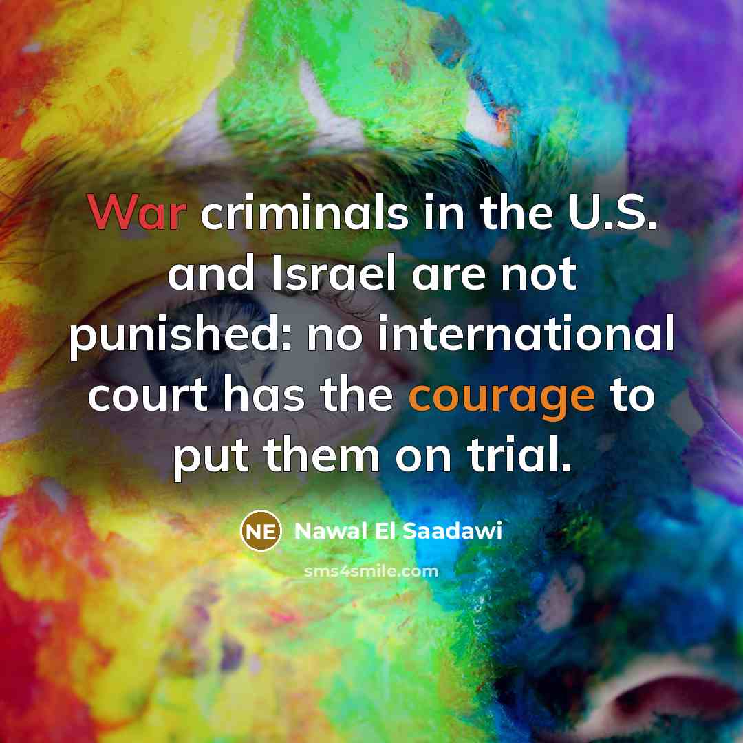 “War criminals in the U.S. and Israel are not punished:…” quote by Nawal El Saadawi