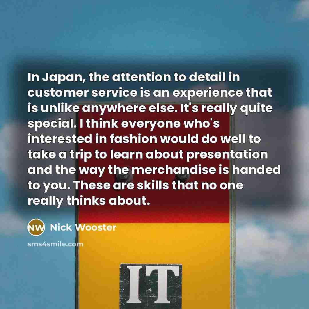 “In Japan, the attention to detail in customer service is…” quote by Nick Wooster