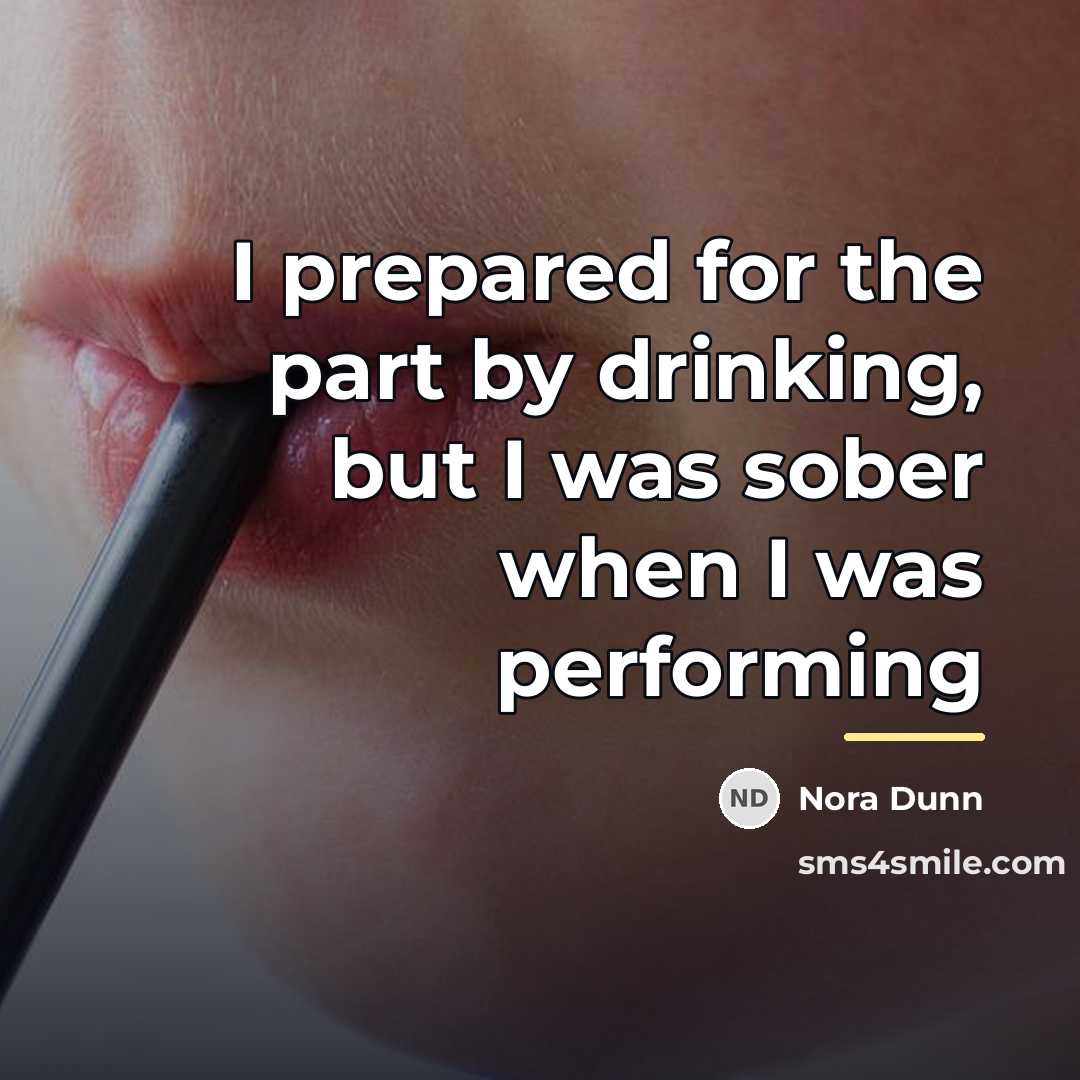 “I prepared for the part by drinking, but I was…” quote by Nora Dunn