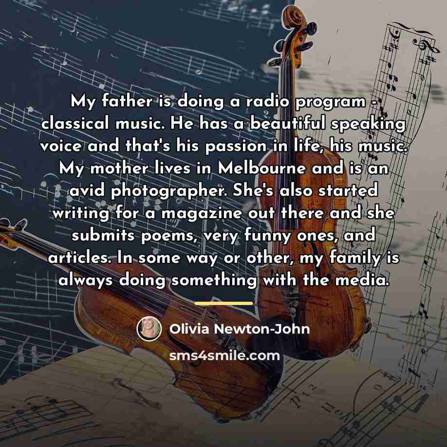 “My father is doing a radio program - classical music.…” quote by Olivia Newton-John